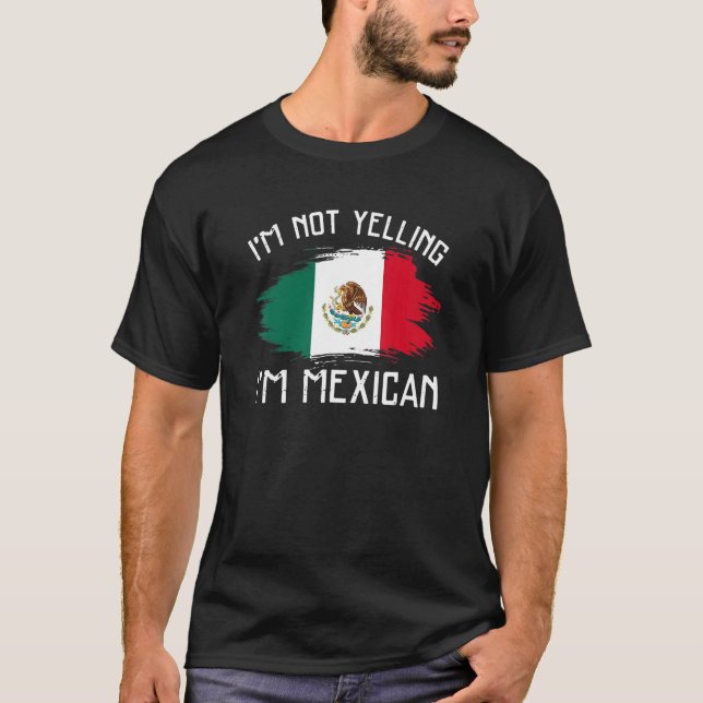 Camiseta I'm Not Yelling  I'm Mexican     Mexico Pride Hisp (Frente)