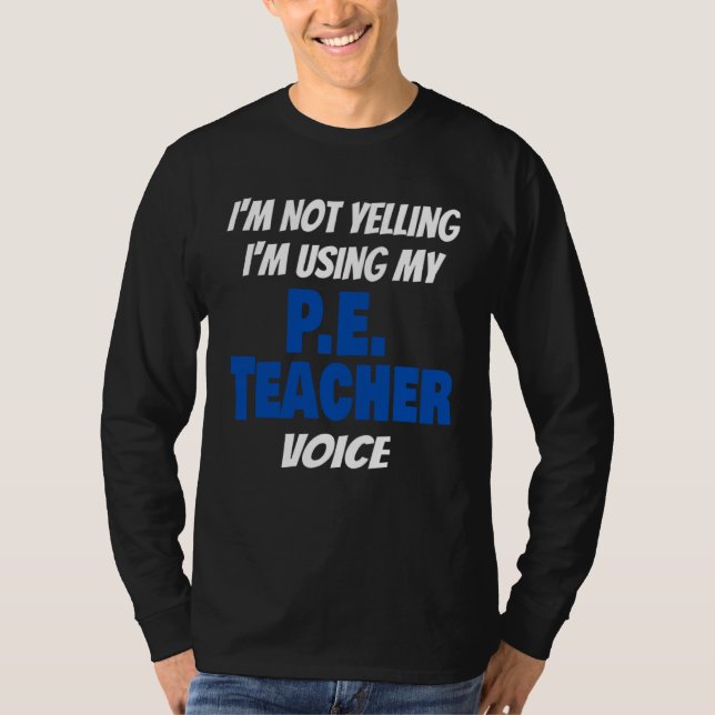 Camiseta I'm Not Yelling I'm Using My PE Teacher Voice Sayi (Frente)