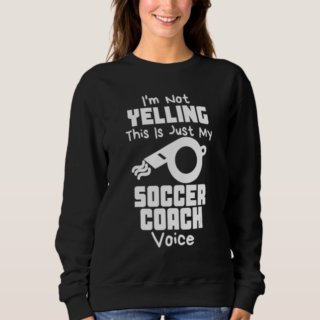 Camiseta I'm Not Yelling This Is Just My Soccer Coach Voice (Frente)