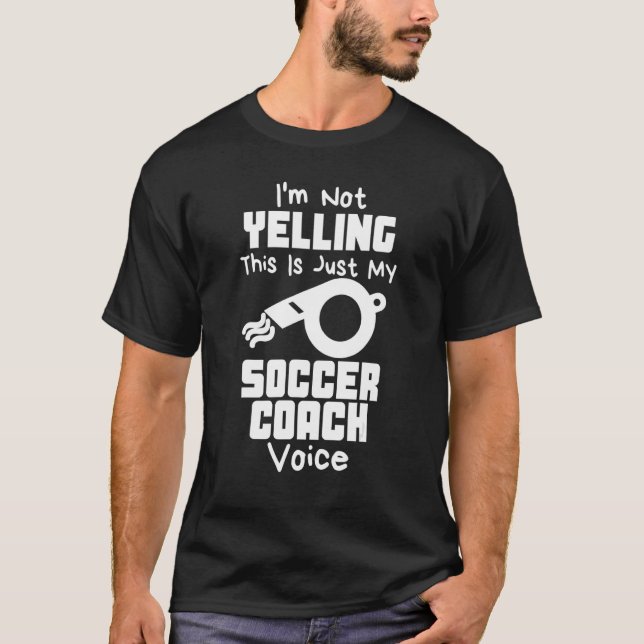 Camiseta I'm Not Yelling This Is Just My Soccer Coach Voice (Frente)