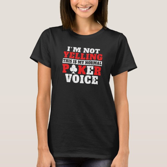 Camiseta Im not Yelling this is my normal Poker Voice funny (Frente)