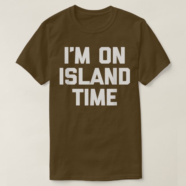 Camiseta Im On Island Timefunny dizendo novidade sarcástica (Frente do Design)