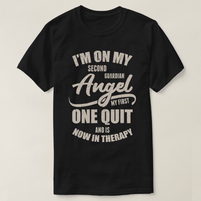 Camiseta I'm On My Second Guardian Angel My First One Quit  (Frente do Design)
