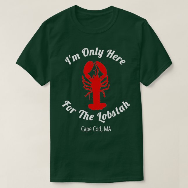 Camiseta Im Only Here For he Lobstah Cape Cod Lobster  (Frente do Design)