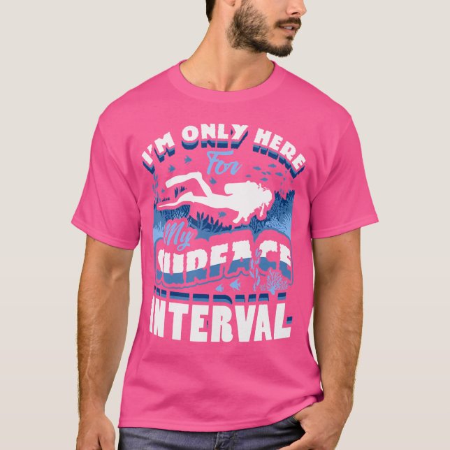 Camiseta I'M Only Here For My Surface Interval Scuba Diving (Frente)