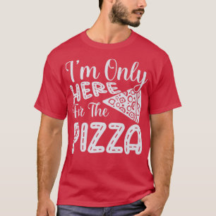 Camiseta Im Only Here For The Pizza Funny Foodie Pizza Slic