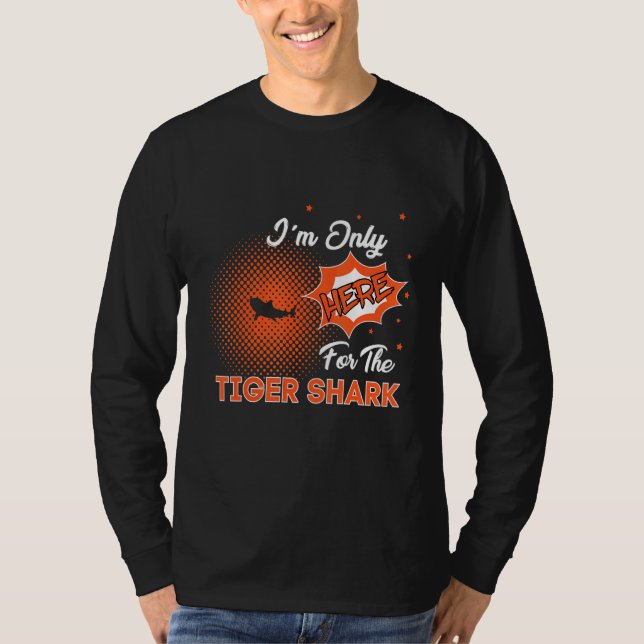 Camiseta I'm Only Here For The Tiger Shark (Frente)