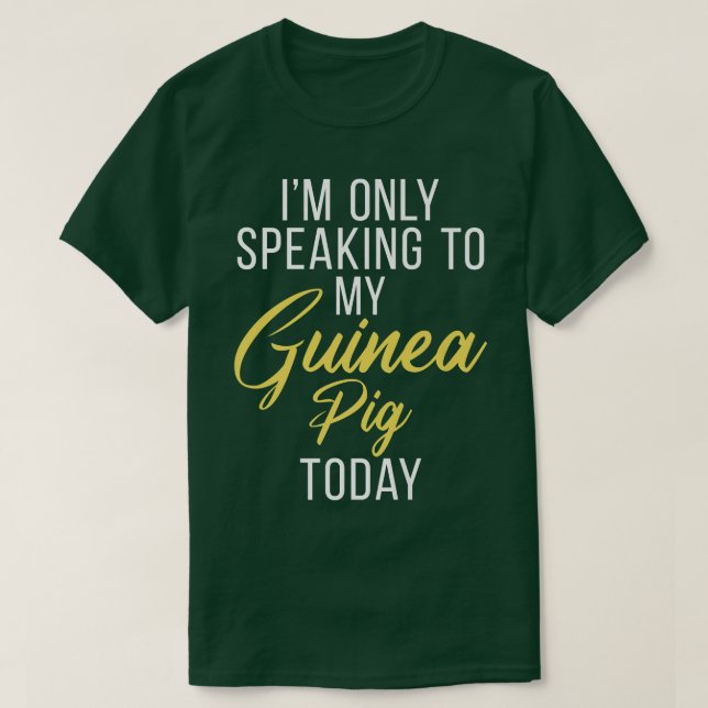 Camiseta Im only speaking to my Guinea Pig Today Cute Guine (Frente do Design)