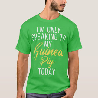 Camiseta Im only speaking to my Guinea Pig Today Cute Guine