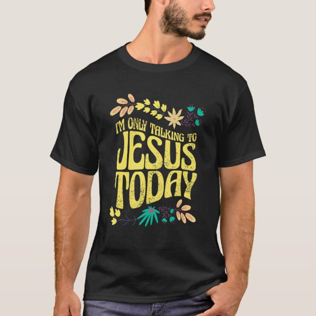Camiseta I'm Only Talking To Jesus Today (Frente)