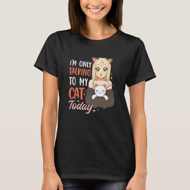 Camiseta I'm only talking to my Cat Today  42 (Frente)