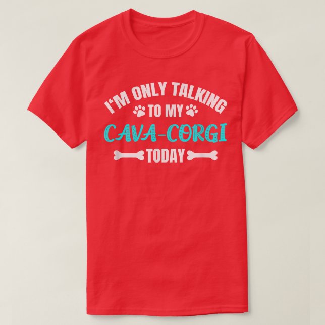 Camiseta Im Only Talking To My CavaCorgi Today  (Frente do Design)