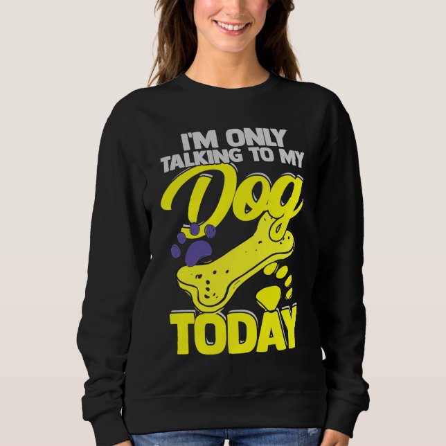 Camiseta I'm Only Talking To My Dog Today  Dog Owner (Frente)