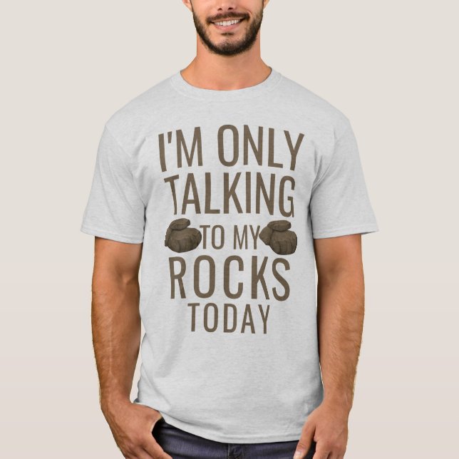 Camiseta I'm only talking to my rocks today (Frente)