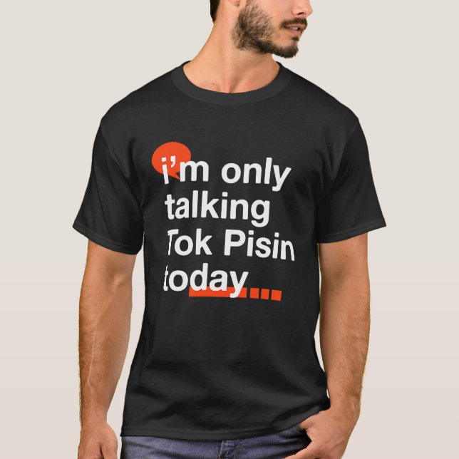 Camiseta I'm Only Talking Tok Pisin Today  Papua New Guinea (Frente)