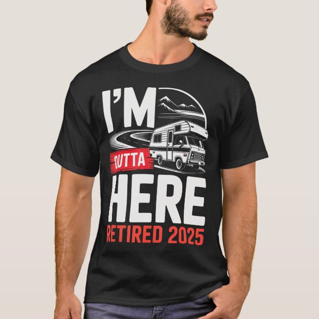 Camiseta I'M Outta Here Retired 2025 Funny Rv Camping Retir (Frente)