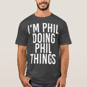 Camiseta IM PHIL FAZENDO PHIL COISAS ENGRAÇADO Nome de Aniv