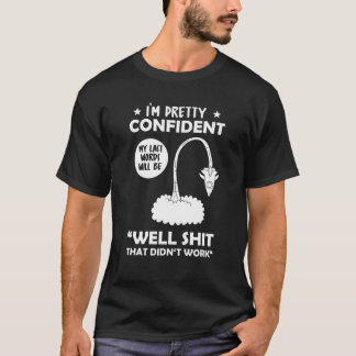 Camiseta I'm Pretty Confident My Last Words Will Be Well Di