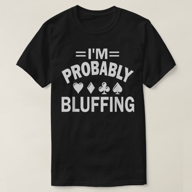 Camiseta I'm Probably Bluffing Poker  (Frente do Design)