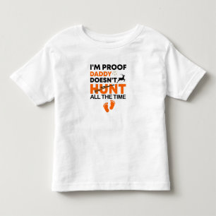 Camiseta I'm Proof Daddy Doesn't Hunt All The Time  Baby 