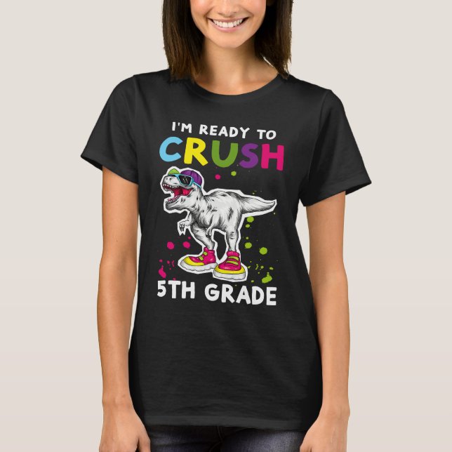 Camiseta I'm Ready To Crush 5th grade Back To School T Rex  (Frente)