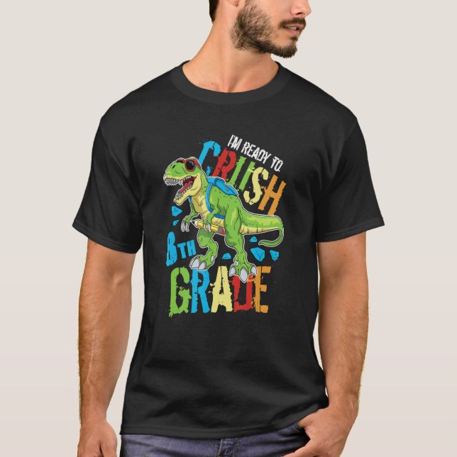 Camiseta I'm Ready To Crush 8th Grade Dinosaur Rex Back To  (Frente)