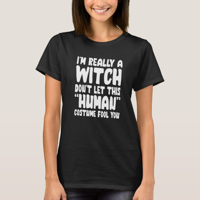 Camiseta I'm Really A Witch Don't Let This Human Costume Fo (Frente)
