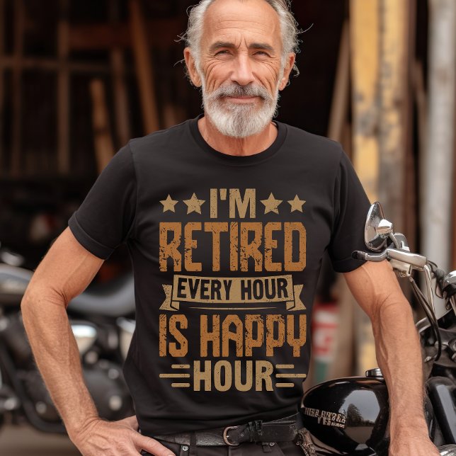 Camiseta I'm Retired Every Hour Is Happy Hour - Funny Retir (Criador carregado)