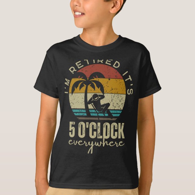 Camiseta I'm Retired It's 5 O'clock Everywhere Funny Retire (Frente)