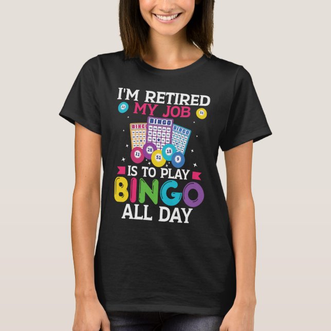 Camiseta Im Retired My Job Is To Play Bingo All Day Bingo P (Frente)