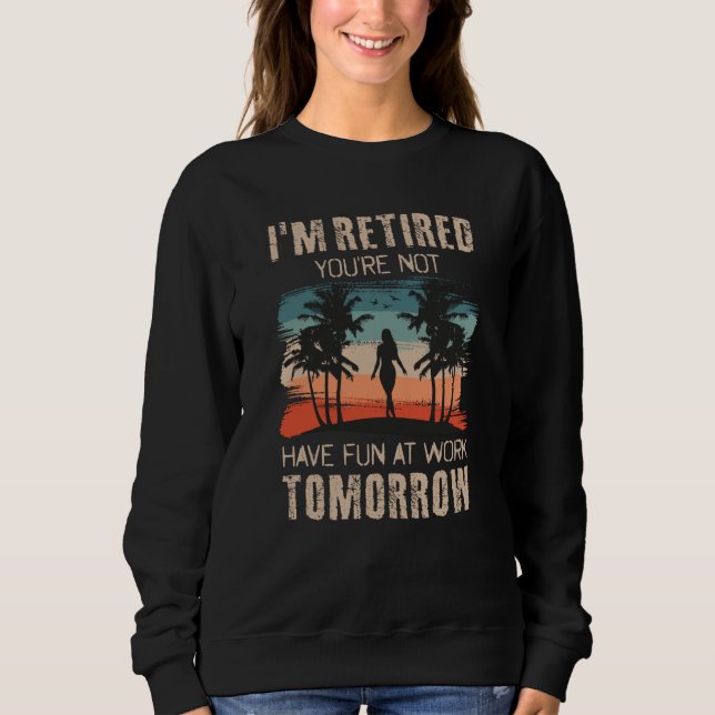 Camiseta I'm retired you're not Have fun at work tomorrow (Frente)