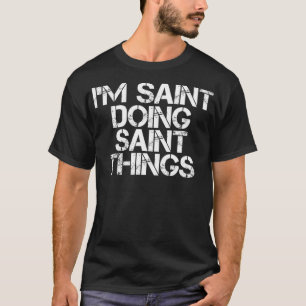 Camiseta I'M SAINT DOING SAINT THINGS Name Funny Birthday G
