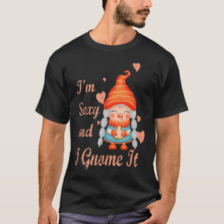 Camiseta Im Sexy and I Gnome It funny gnome gift for girl f