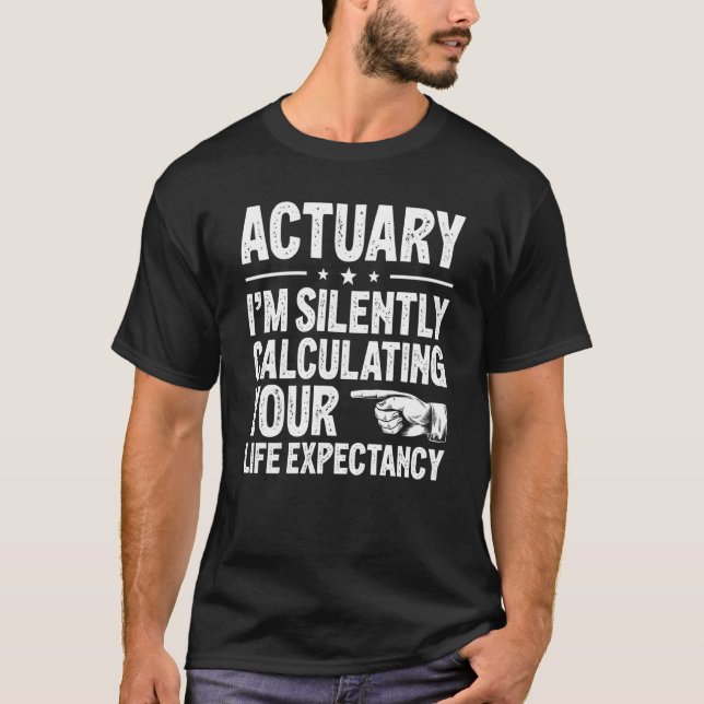 Camiseta I'm Silently Calculating Your Life Expectancy Actu (Frente)