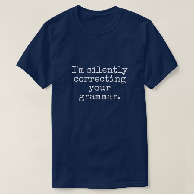 CAMISETA I'M SILENTLY CORRECTING YOUR GRAMMAR MEN'S (Frente do Design)