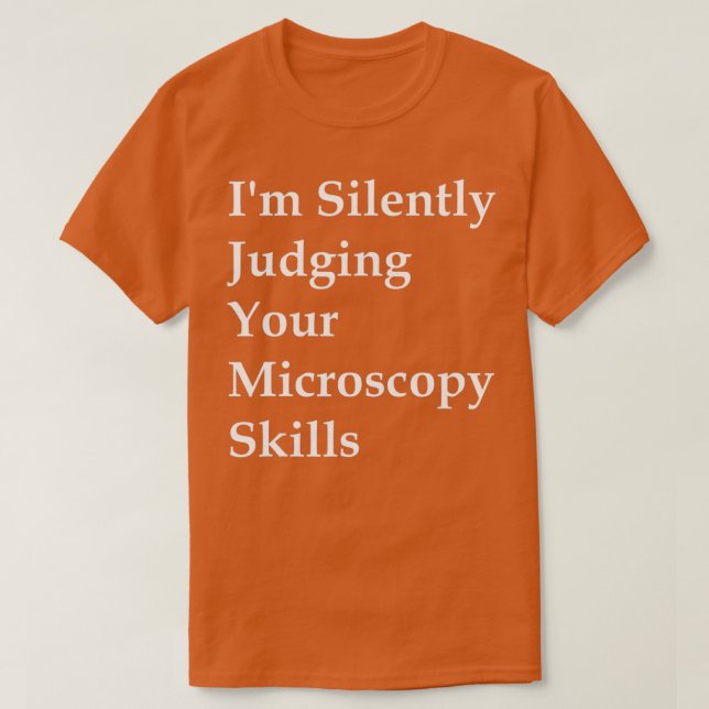 Camiseta Im Silently Judging Your Microscopy Skills  (Frente do Design)