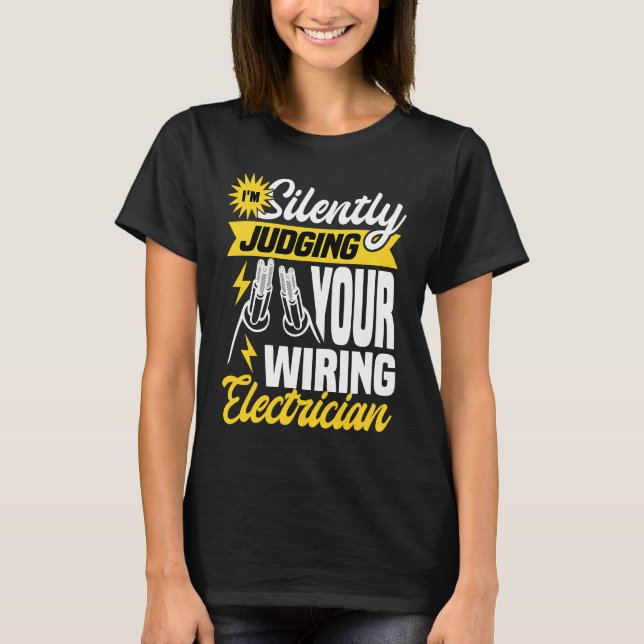 Camiseta Im silently judging your wiring electrician  Elect (Frente)