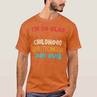 Camiseta I'm So Glad I Had A Childhood Before Technology To