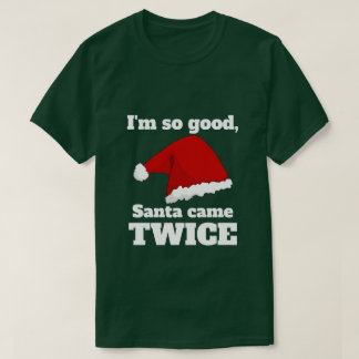 Camiseta I'm so good, Santa came twice