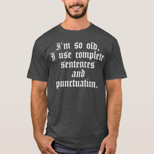 Camiseta Im so old I use complete sentences Funny English