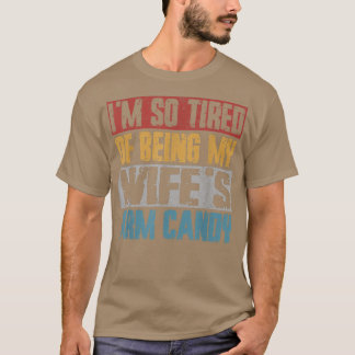 Camiseta Im So Tired Of Being My Wifes Arm Candy Tee for Me