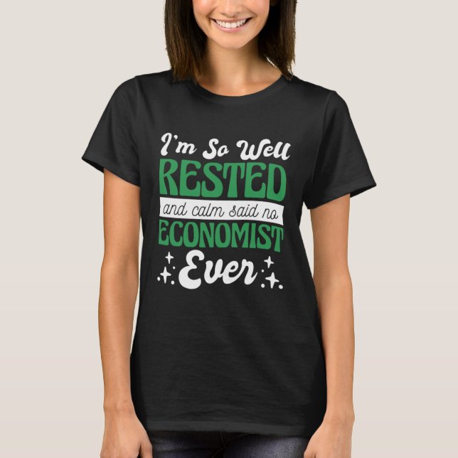 Camiseta I'M So Well Rested And Calm Said No Economist, Eco (Frente)