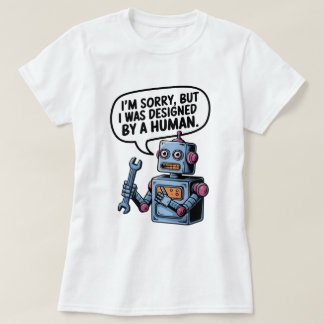 Camiseta I'm Sorry, But I Was Designed by a Human" Robot T-