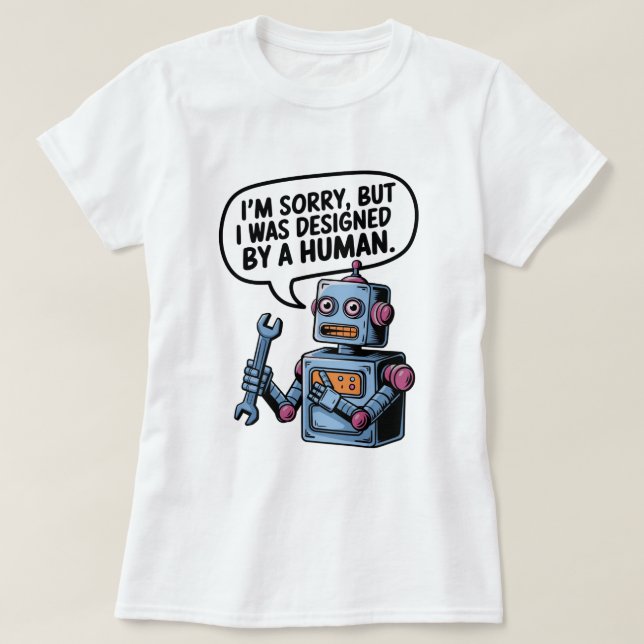 Camiseta I'm Sorry, But I Was Designed by a Human" Robot T- (Frente do Design)