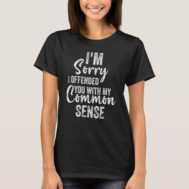 Camiseta I'm Sorry I Offended You With My Common Sense  Sar (Frente)