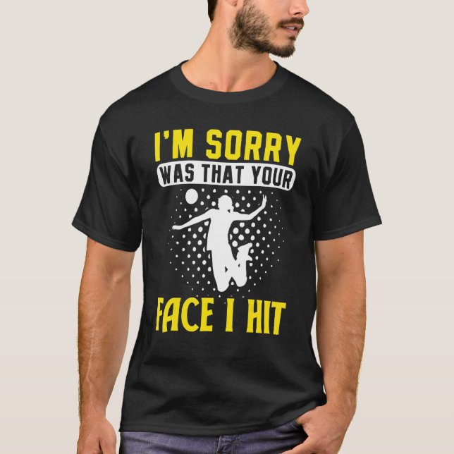 Camiseta I'm Sorry Was That Your Face I Hit Volleyball Play (Frente)