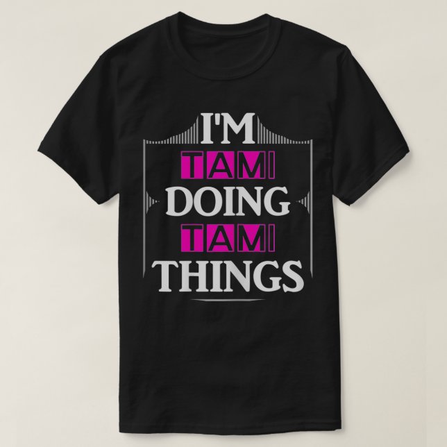 Camiseta I'm Tami Doing Tami Things Funny First Name Gift  (Frente do Design)