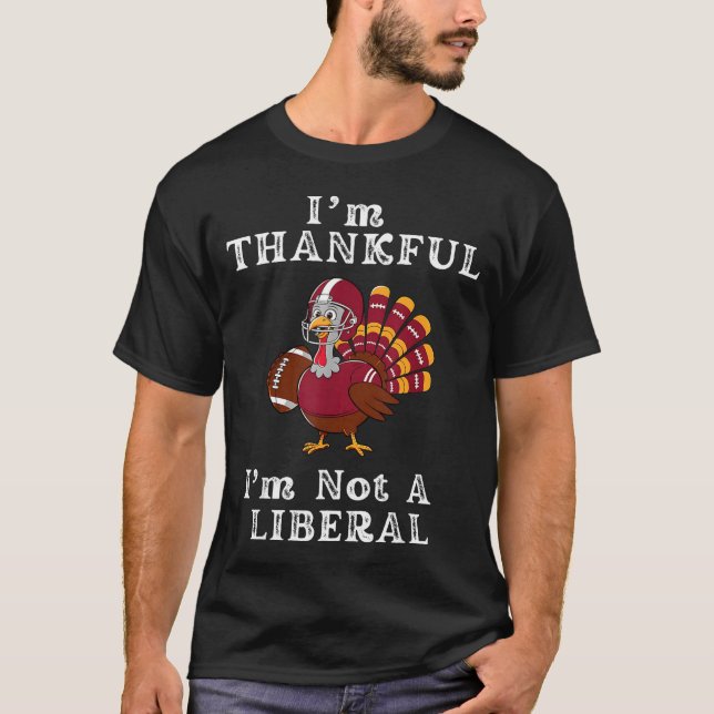 Camiseta I'm Thankful I'm Not A Liberal Funny Thanksgiving  (Frente)