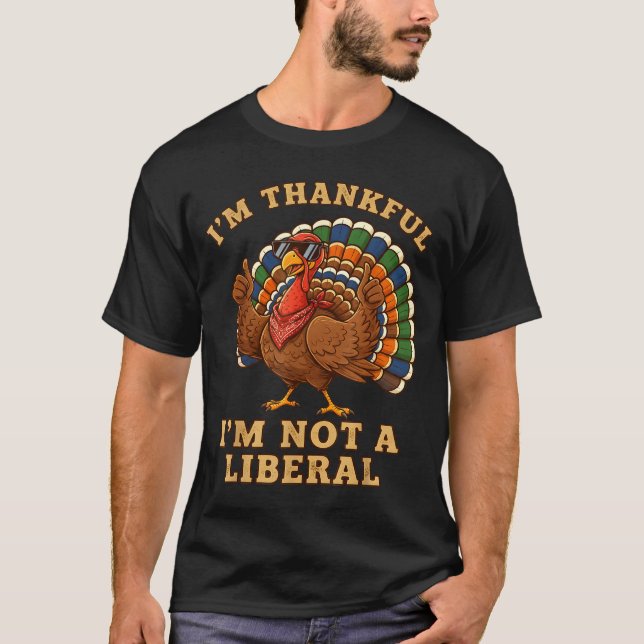 Camiseta Im Thankful Im Not A Liberal Turkey Thanksgiving P (Frente)