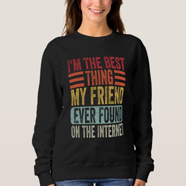 Camiseta I'm The Best Thing My Friend Ever Found On The Int (Frente)